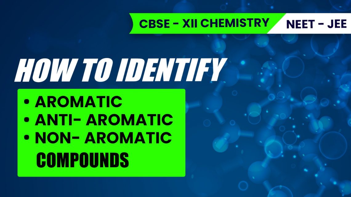 CBSE Class 12 Chemistry – Aromatic Antiaromatic or Nonaromatic Compounds Video Lecture