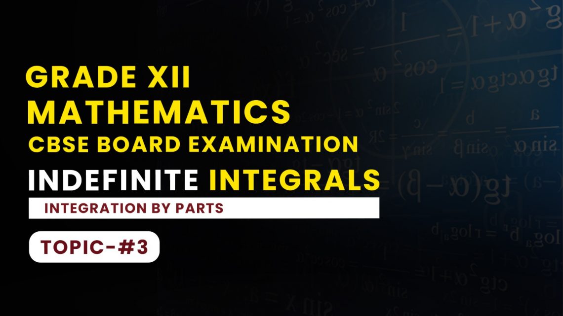 CBSE Class 12 Maths Indefinite Integrals – Integration By Parts Questions & Answers – Part 3
