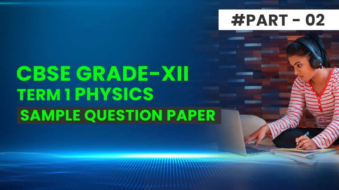CBSE Grade 12 Term-1 Physics Sample Question Paper Part-2